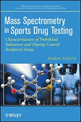 Mass Spectrometry in Sports Drug Testing &ndash; Characterization of Prohibited Structures and Doping Control Analytical Assays - Mario Thevis