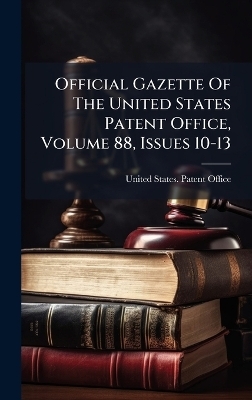 Official Gazette Of The United States Patent Office, Volume 88, Issues 10-13 - 