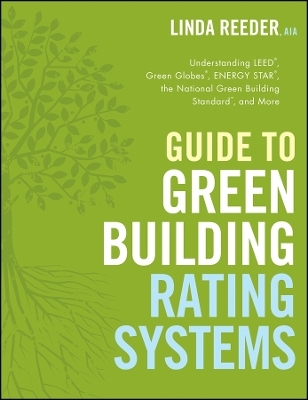 Guide to Green Building Rating Systems – Understanding LEED, Green Globes, ENERGY STAR, the  Green Building Standard and More - L Reeder