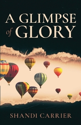 A Glimpse of Glory - Shandi Carrier