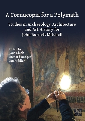 A Cornucopia for a Polymath: Studies in Archaeology, Architecture and Art History for John Burnett Mitchell - 
