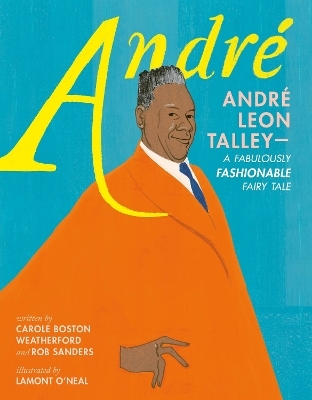 Andr&eacute;: Andr&eacute; Leon Talley&mdash;A Fabulously Fashionable Fairy Tale - Carole Boston Weatherford, Rob Sanders