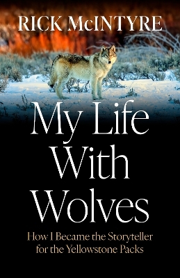 My Life With Wolves - Rick McIntyre