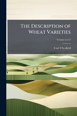 The Description of Wheat Varieties - Carl S Scofield