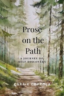 Prose on the Path - A Journey of Self Discovery - Carrie Coppola