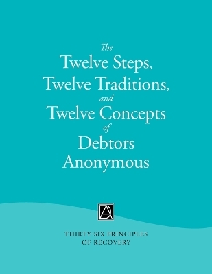 The Twelve Steps, Twelve Traditions, and Twelve Concepts of Debtors Anonymous -  Debtors Anonymous