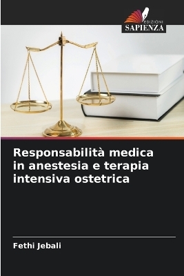 Responsabilit&agrave; medica in anestesia e terapia intensiva ostetrica - Fethi Jebali