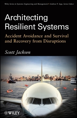 Architecting Resilient Systems &ndash; Accident Avoidance and Survival and Recovery from Disruptions - S Jackson