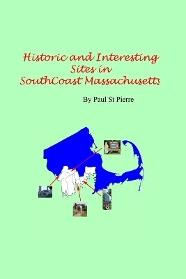 Historic and Interesting Sites of South Coast Massachusetts - Paul St Pierre