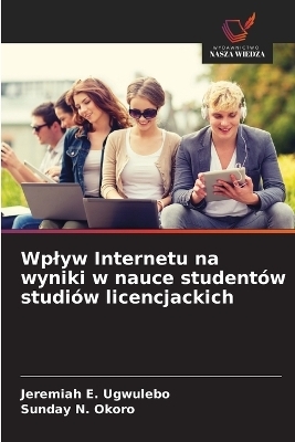 Wplyw Internetu na wyniki w nauce studentów studiów licencjackich