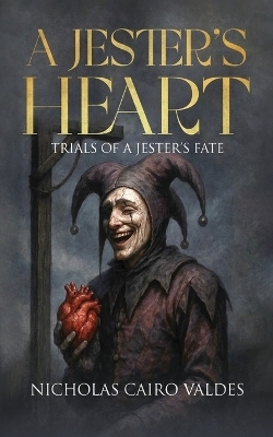 A Jester's Heart - Nicholas Cairo Valdes