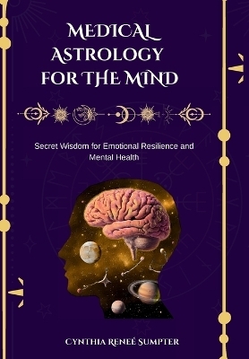 Medical Astrology for the Mind - Cynthia R Sumpter