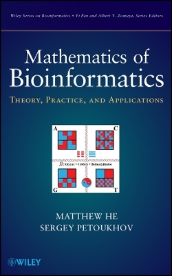 Mathematics of Bioinformatics – Theory, Practice, and Applications - Matthew He, Sergey Petoukhov
