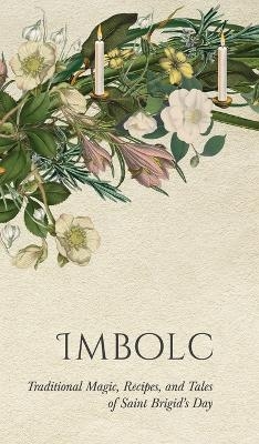 Imbolc: Traditional Magic, Recipes, and Tales of Saint Brigid's Day