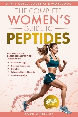 The Complete Women's Guide to Peptides - Sage O'Reilley