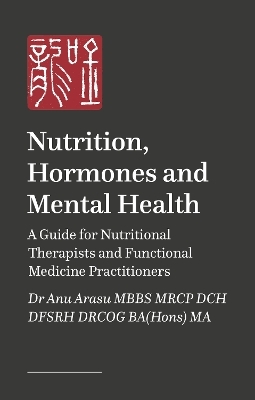 Nutrition, hormones and mental health - Dr Anu Arasu  MBBS MRCP DCH DFSRH DRCOG BA(Hons) MA