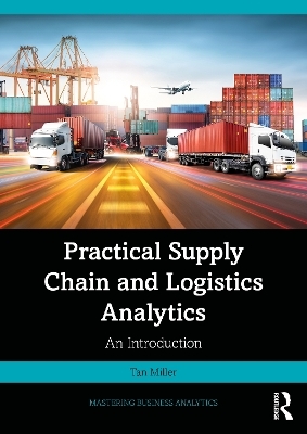 Practical Supply Chain and Logistics Analytics - Tan Miller