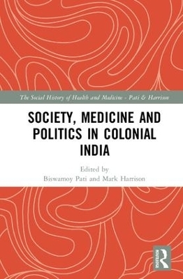 Society, Medicine and Politics in Colonial India - 