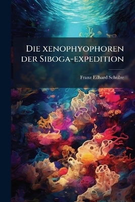 Die xenophyophoren der Siboga-expedition - Franz Eilhard 1840-1921 Schulze