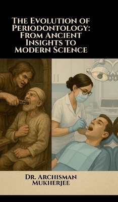 The Evolution of Periodontology -  Dr Archisman Mukherjee