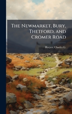 The Newmarket, Bury, Thetford, and Cromer Road