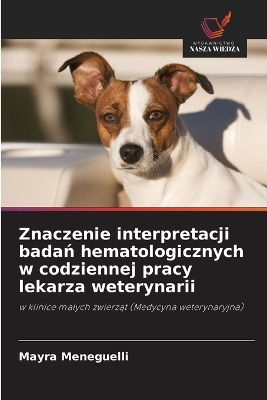 Znaczenie interpretacji badań hematologicznych w codziennej pracy lekarza weterynarii - Mayra Meneguelli