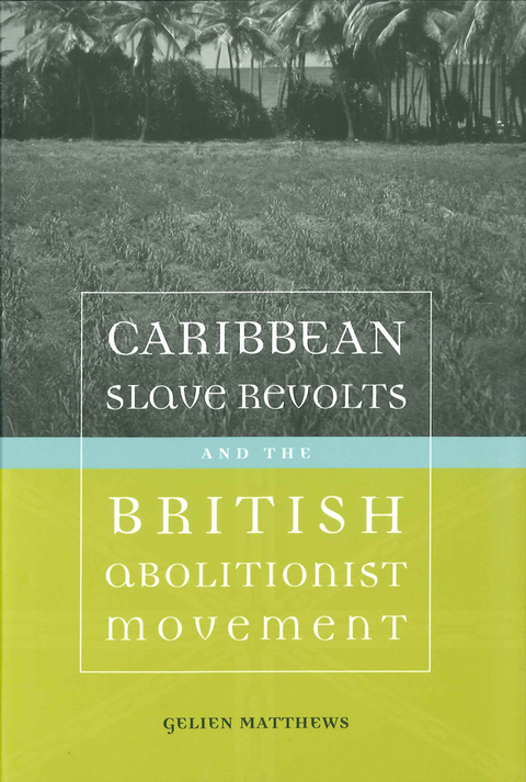 Caribbean Slave Revolts and the British Abolitionist Movement - Gelien Matthews
