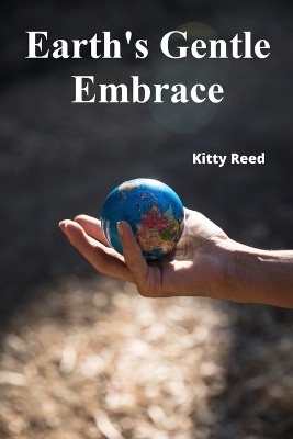 Earth's Gentle Embrace - Kitty Reed