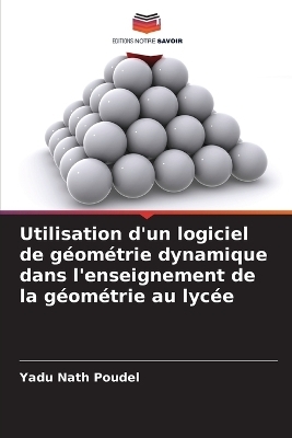 Utilisation d'un logiciel de géométrie dynamique dans l'enseignement de la géométrie au lycée - Yadu Nath Poudel