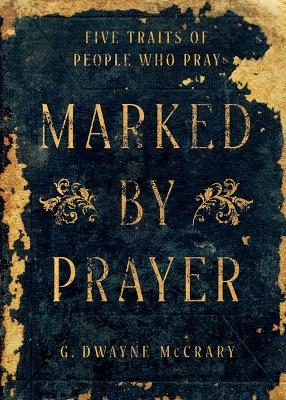 Marked by Prayer - G Dwayne McCrary