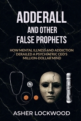 Adderall and Other False Prophets - Asher Lockwood