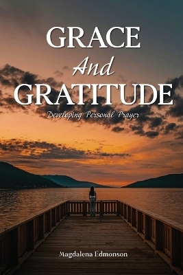 Grace And Gratitude - Magdalena Edmonson