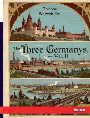 The Three Germanys - Theodore Sedgwick Fay