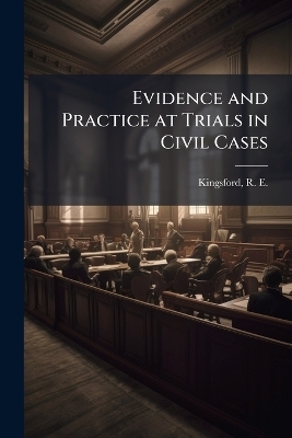 Evidence and Practice at Trials in Civil Cases - 