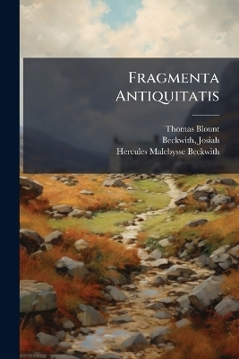 Fragmenta Antiquitatis - Thomas 1618-1679 Blount, Hercules Malebysse Beckwith