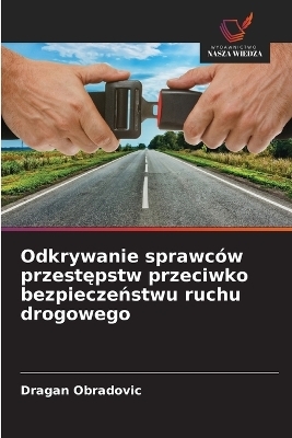 Odkrywanie sprawców przestępstw przeciwko bezpieczeństwu ruchu drogowego