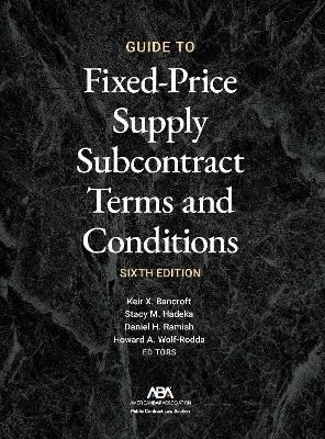 Guide to Fixed-Priced Supply Subcontract Terms and Conditions, Sixth Edition