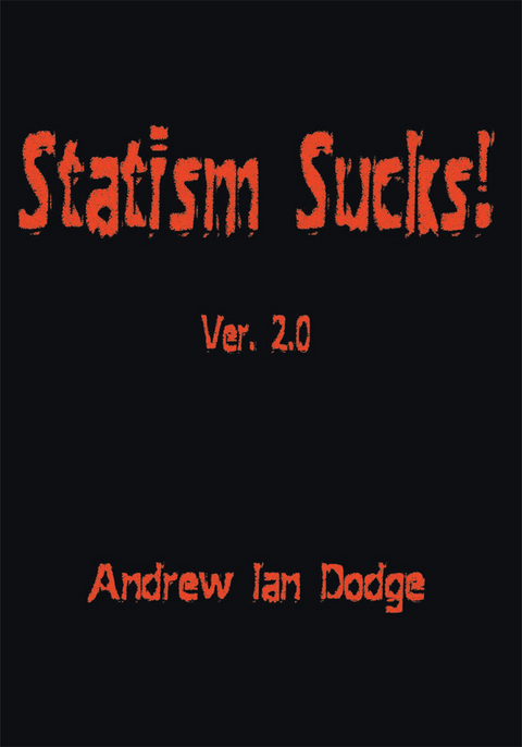 Statism Sucks! Ver. 2.0 -  Andrew Ian Dodge