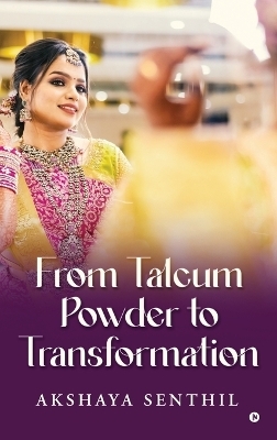 From Talcum Powder to Transformation -  Akshaya Senthil