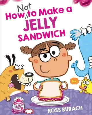 How Not to Make a Jelly Sandwich - Ross Burach