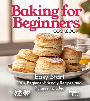 Baking for Beginners Cookbook - Patrick Sullivan