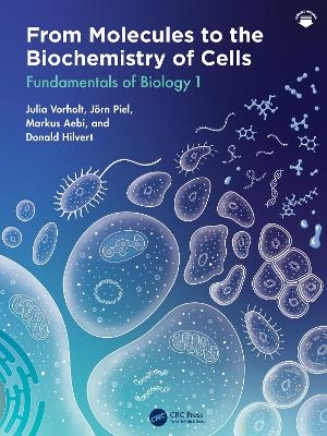 From Molecules to the Biochemistry of Cells - Julia Vorholt, Jörn Piel, Markus Aebi, Donald Hilvert