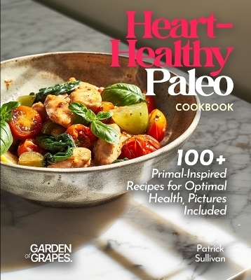 Heart-Healthy Paleo Cookbook - Patrick Sullivan