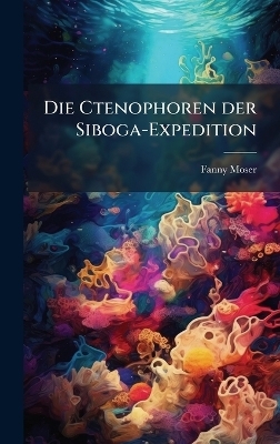 Die Ctenophoren der Siboga-Expedition - Fanny Moser