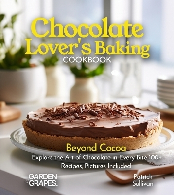 Chocolate Lover's Baking Cookbook - Patrick Sullivan