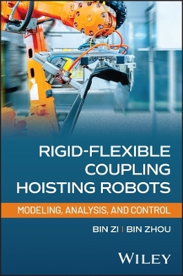Rigid-Flexible Coupling Hoisting Robots - Bin Zi, Bin Zhou
