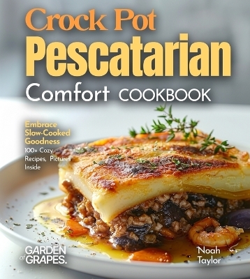 Crock Pot Pescatarian Comfort Cookbook - Noah Taylor