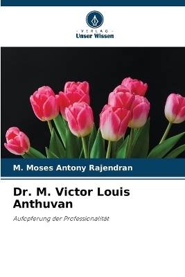 Dr. M. Victor Louis Anthuvan - M Moses Antony Rajendran