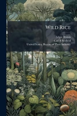 Wild Rice - Edgar Brown, Carl S Scofield