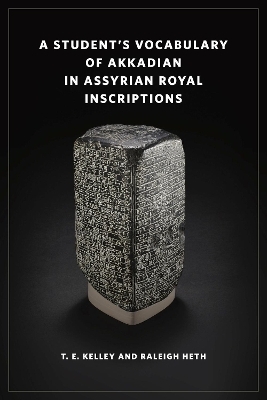 A Student&rsquo;s Vocabulary of Akkadian in Assyrian Royal Inscriptions - T. E. Kelley, Raleigh Heth